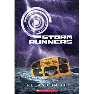 Storm Runners (the Storm Runners Trilogy, Book 1) -- Roland Smith